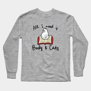 All I need is books and cats Long Sleeve T-Shirt